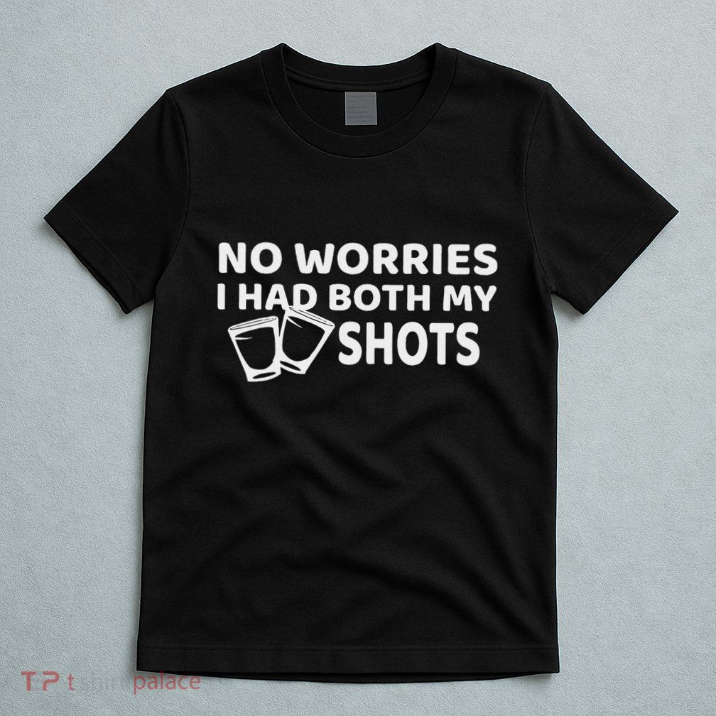 DonT Worry IVe Had Both Of My Shots T-Shirt