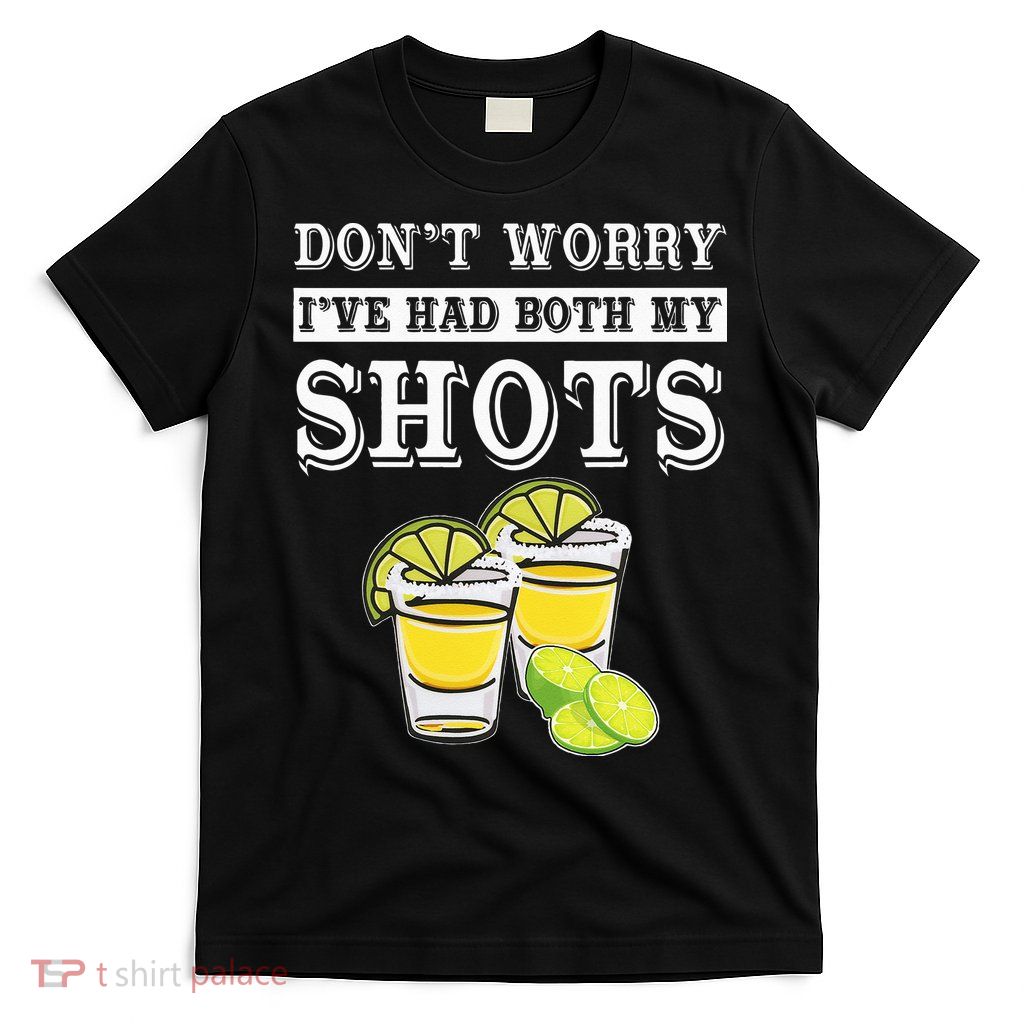 Don't worry I've had both my shots Funny Tequila T-Shirt