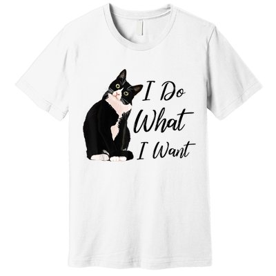 Do What I Want Tuxedo Cat Mom Cute Funny Graphic TShirt Premium T-Shirt