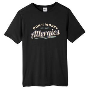 Don't Worry It's Just Allergies Gift Hygiene Social Distancing Funny Gift Tall Fusion ChromaSoft Performance T-Shirt