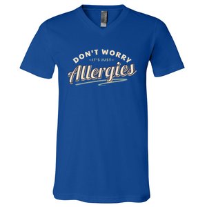 Don't Worry It's Just Allergies Gift Hygiene Social Distancing Funny Gift V-Neck T-Shirt