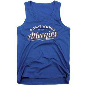 Don't Worry It's Just Allergies Gift Hygiene Social Distancing Funny Gift Tank Top