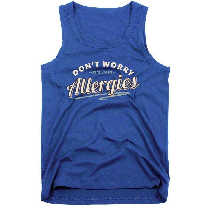 Don't Worry It's Just Allergies Gift Hygiene Social Distancing Funny Gift Tank Top