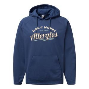 Don't Worry It's Just Allergies Gift Hygiene Social Distancing Funny Gift Performance Fleece Hoodie