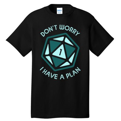 DonT Worry I Have A Plan Tall T-Shirt