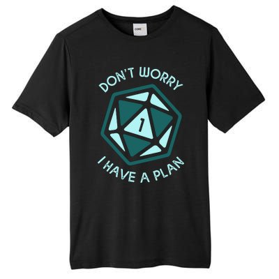 DonT Worry I Have A Plan Tall Fusion ChromaSoft Performance T-Shirt