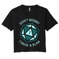 DonT Worry I Have A Plan Women's Crop Top Tee