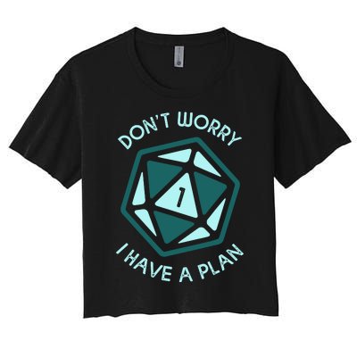 DonT Worry I Have A Plan Women's Crop Top Tee