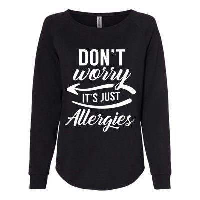 Don't Worry It's Just Allergies Sarcastic Allergy Humor Gift Womens California Wash Sweatshirt