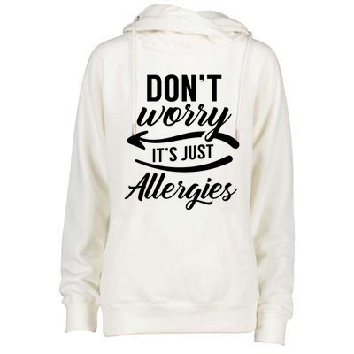 Don't Worry It's Just Allergies Sarcastic Allergy Humor Gift Womens Funnel Neck Pullover Hood