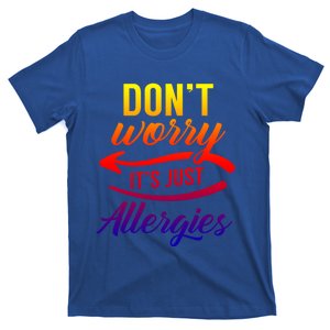 Don't Worry It's Just Allergies Sarcastic Allergy Humor Gift T-Shirt