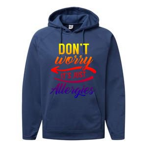 Don't Worry It's Just Allergies Sarcastic Allergy Humor Gift Performance Fleece Hoodie