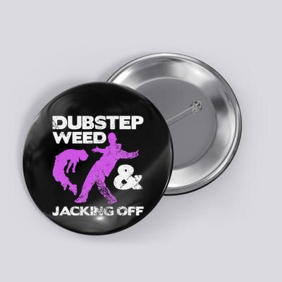 Dubstep Weed & Jacking Off Techno Rave Edm Festival Grunge Button