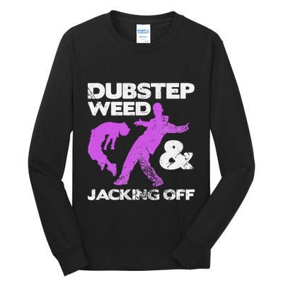 Dubstep Weed & Jacking Off Techno Rave Edm Festival Grunge Tall Long Sleeve T-Shirt