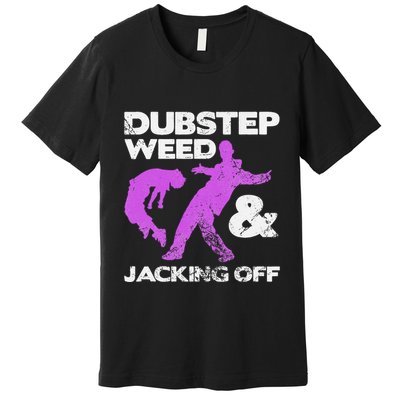 Dubstep Weed & Jacking Off Techno Rave Edm Festival Grunge Premium T-Shirt