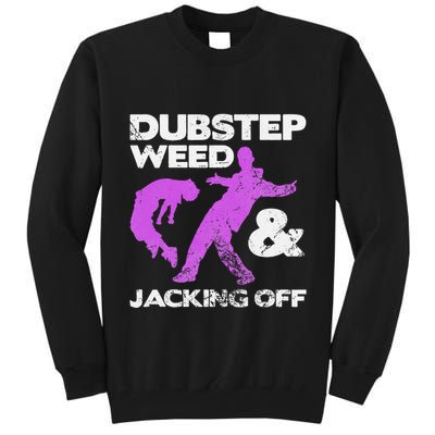 Dubstep Weed & Jacking Off Techno Rave Edm Festival Grunge Tall Sweatshirt