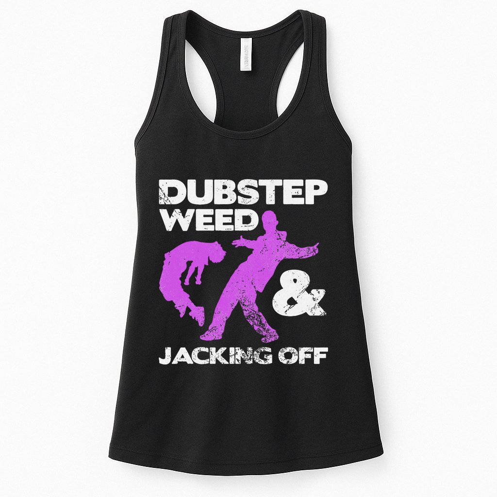 Dubstep Weed & Jacking Off Techno Rave Edm Festival Grunge Womens Tank Top