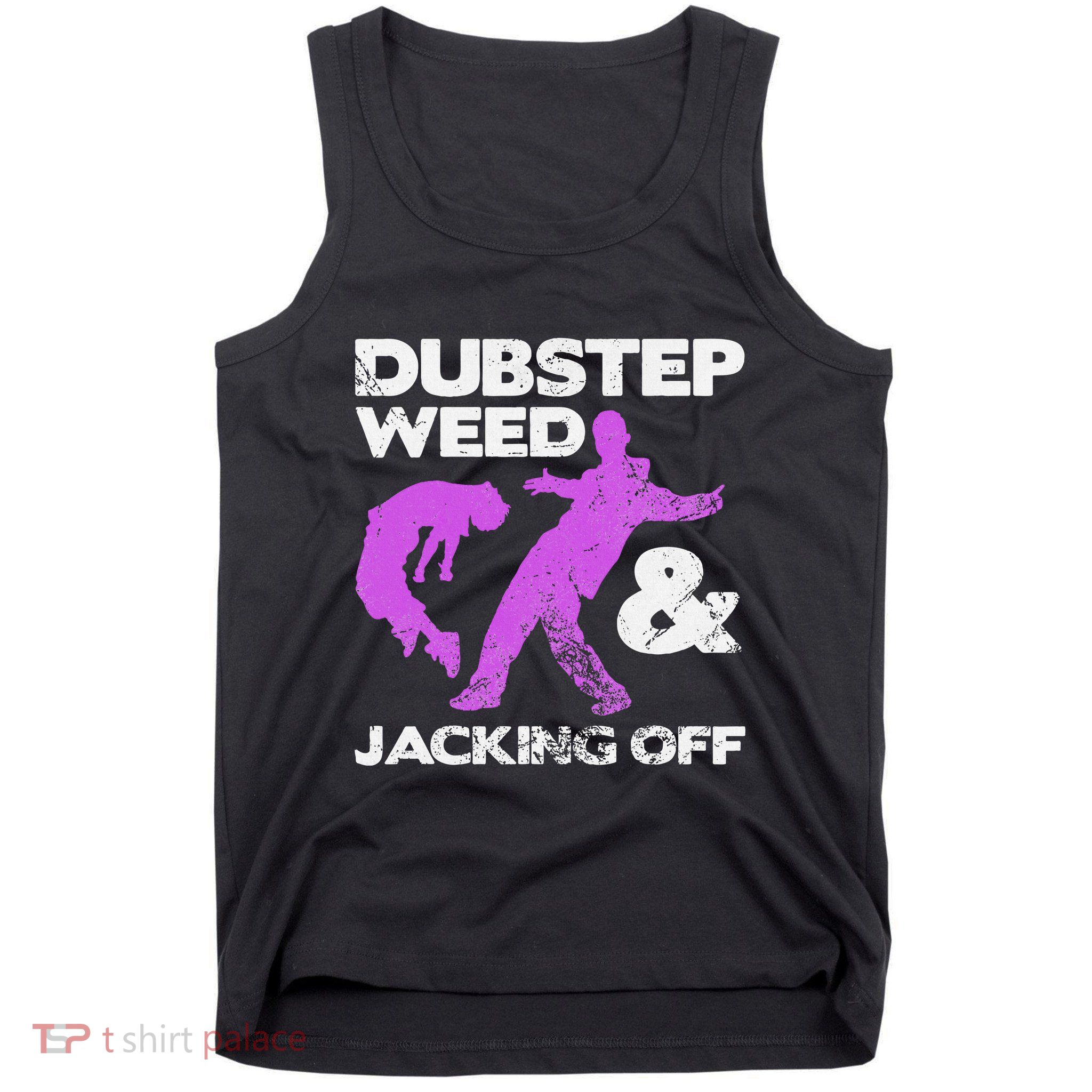 Dubstep Weed & Jacking Off Techno Rave Edm Festival Grunge Tank Top