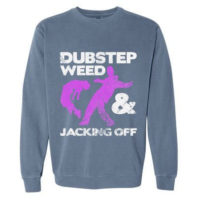 Dubstep Weed & Jacking Off Techno Rave Edm Festival Grunge Garment-Dyed Sweatshirt
