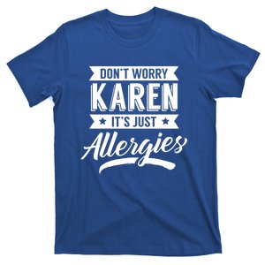 Don't Worry Karen It's Just Allergies Sarcastic Allergy Have Funny Gift T-Shirt