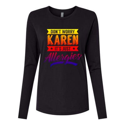 Don't Worry Karen It's Just Allergies Sarcastic Allergy Have Gift Womens Cotton Relaxed Long Sleeve T-Shirt