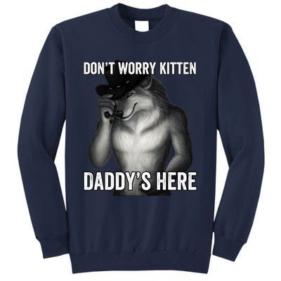 DonT Worry Kitten DaddyS Here Tall Sweatshirt