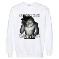 DonT Worry Kitten DaddyS Here Garment-Dyed Sweatshirt