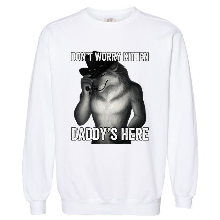 DonT Worry Kitten DaddyS Here Garment-Dyed Sweatshirt