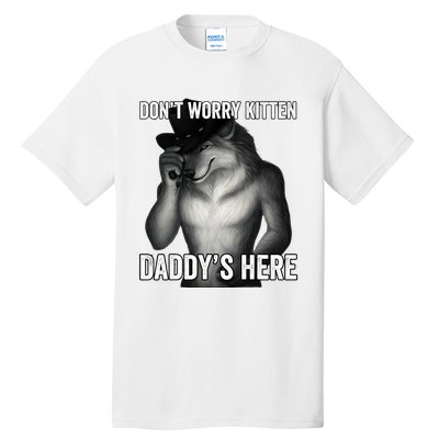 DonT Worry Kitten DaddyS Here Tall T-Shirt