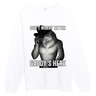 DonT Worry Kitten DaddyS Here Premium Crewneck Sweatshirt