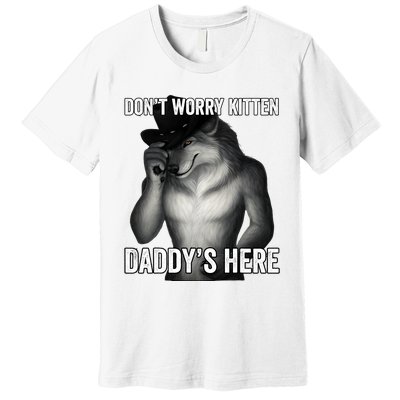 DonT Worry Kitten DaddyS Here Premium T-Shirt