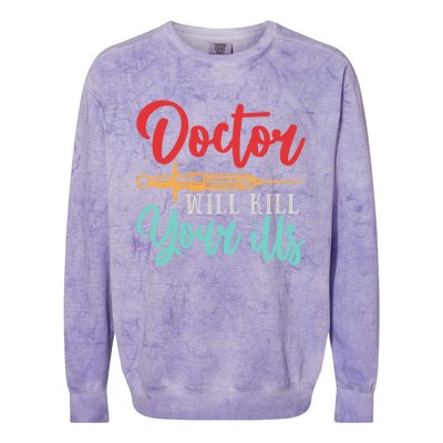 Doctor Will Kill Your Ills Hospital Medicine Nurse Physician Gift Colorblast Crewneck Sweatshirt