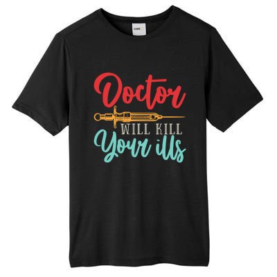 Doctor Will Kill Your Ills Hospital Medicine Nurse Physician Gift Tall Fusion ChromaSoft Performance T-Shirt