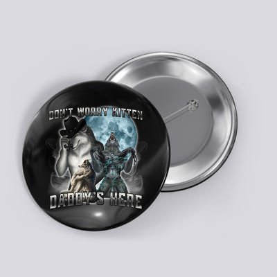 Don't Worry Kitten Daddy's Here Alpha Wolf Button