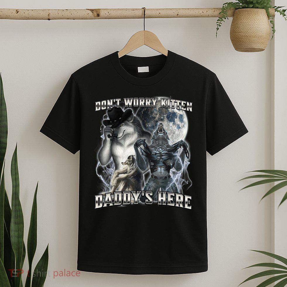 Don't Worry Kitten Daddy's Here Alpha Wolf T-Shirt