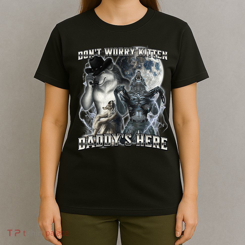 Don't Worry Kitten Daddy's Here Alpha Wolf T-Shirt