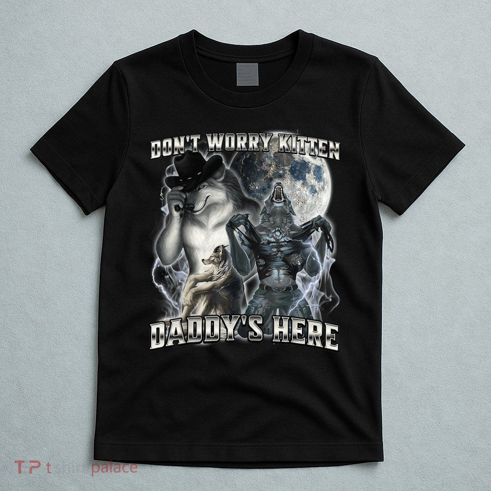 Don't Worry Kitten Daddy's Here Alpha Wolf T-Shirt