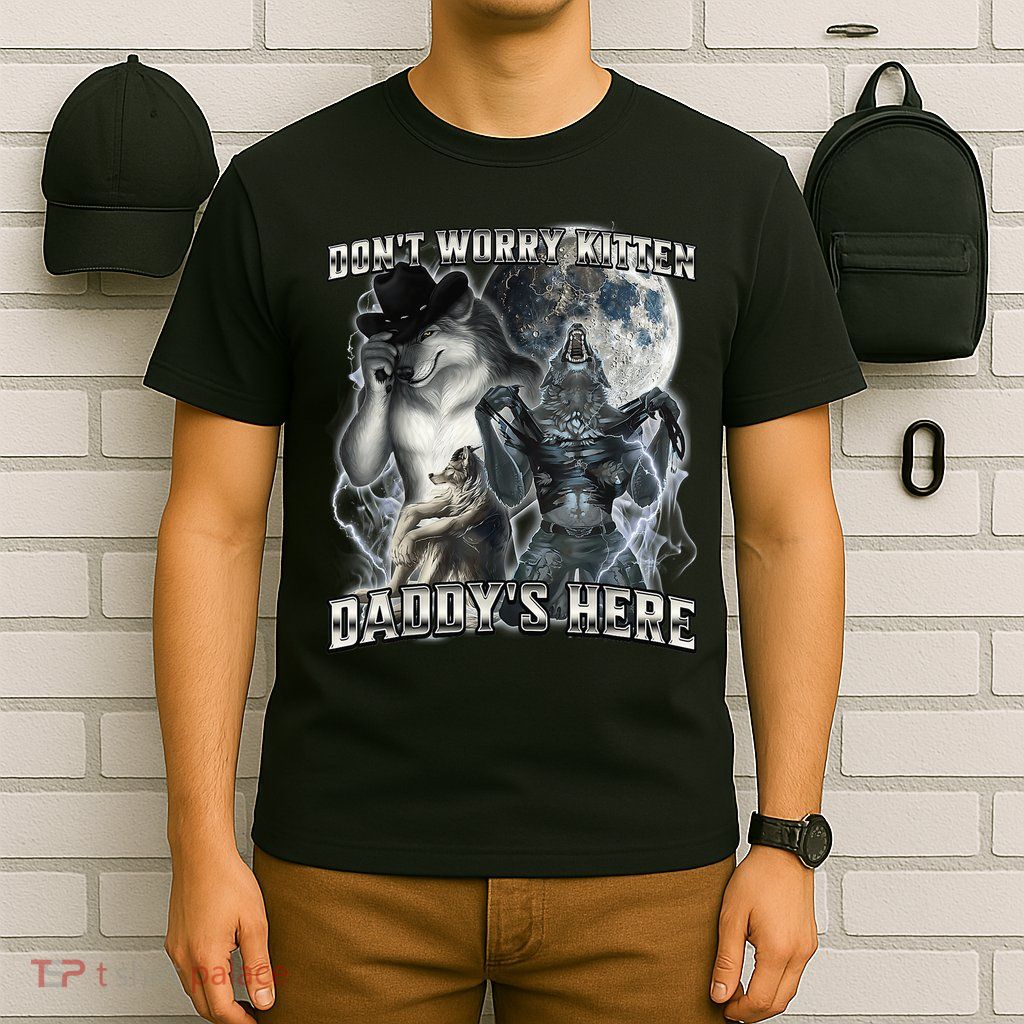 Don't Worry Kitten Daddy's Here Alpha Wolf T-Shirt