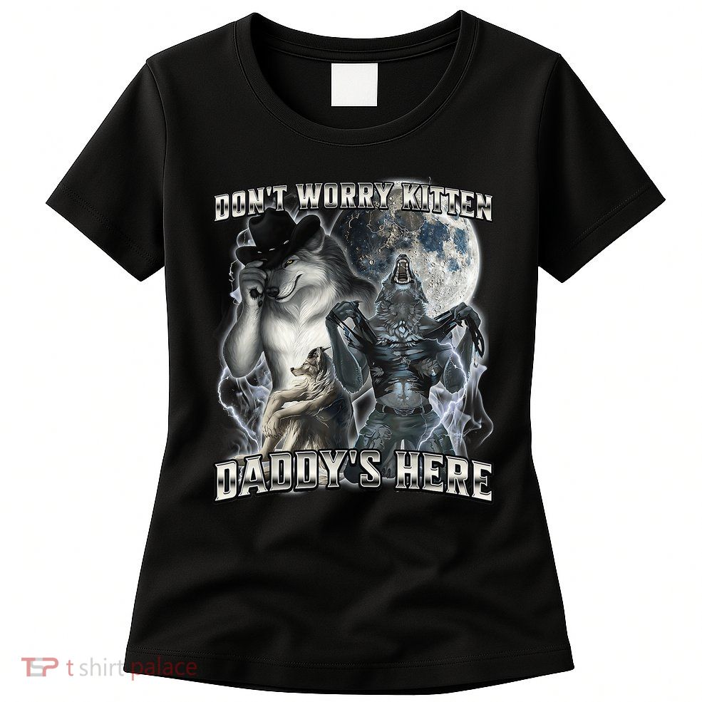 Don't Worry Kitten Daddy's Here Alpha Wolf Womens T-Shirt