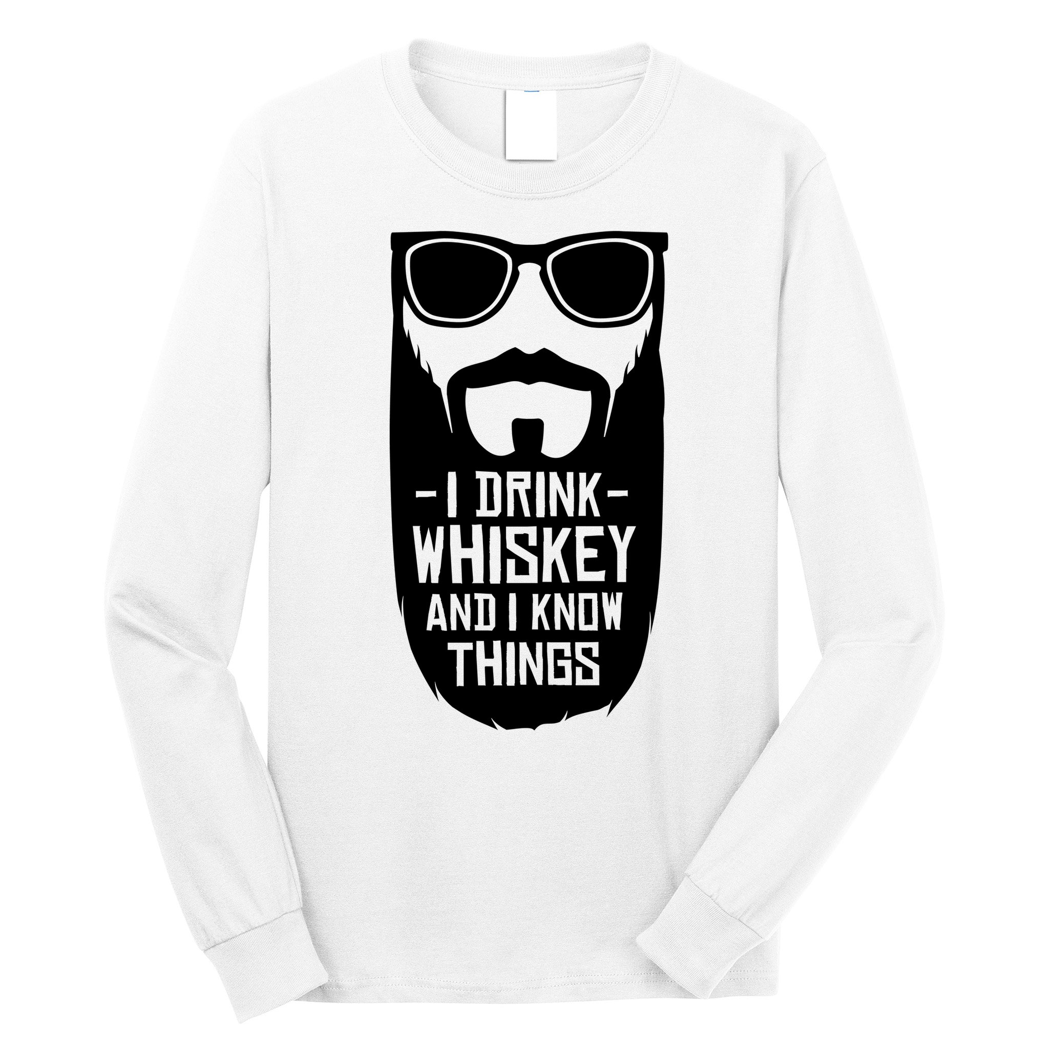 I Drink Whiskey And I Know Things Long Sleeve Shirt