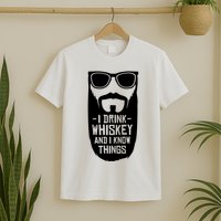 I Drink Whiskey And I Know Things T-Shirt