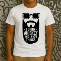 I Drink Whiskey And I Know Things T-Shirt