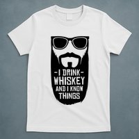 I Drink Whiskey And I Know Things T-Shirt