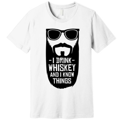 I Drink Whiskey And I Know Things Premium T-Shirt