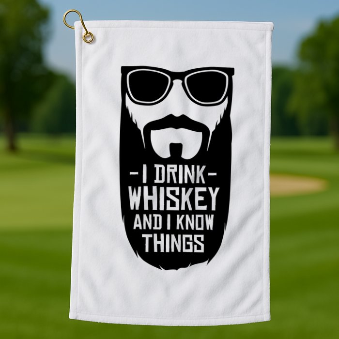 I Drink Whiskey And I Know Things Golf Towel