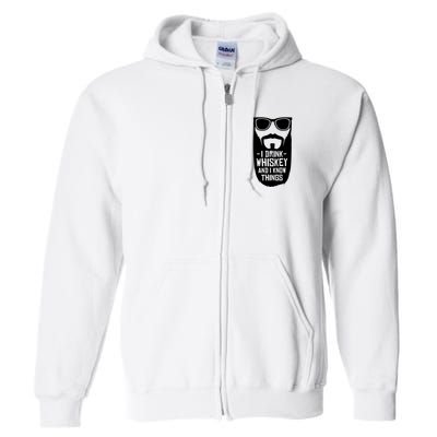 I Drink Whiskey And I Know Things Full Zip Hoodie