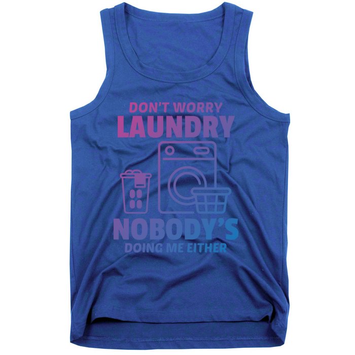 DonT Worry Laundry Nobody Is Doing Me Either Humor Laundry Great Gift Tank Top