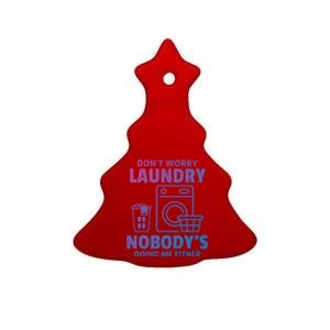 DonT Worry Laundry Nobody Is Doing Me Either Humor Laundry Great Gift Ceramic Tree Ornament