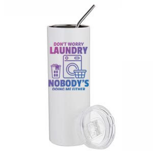 DonT Worry Laundry Nobody Is Doing Me Either Humor Laundry Great Gift Stainless Steel Tumbler