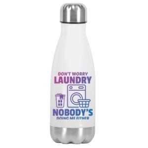 DonT Worry Laundry Nobody Is Doing Me Either Humor Laundry Great Gift Stainless Steel Insulated Water Bottle